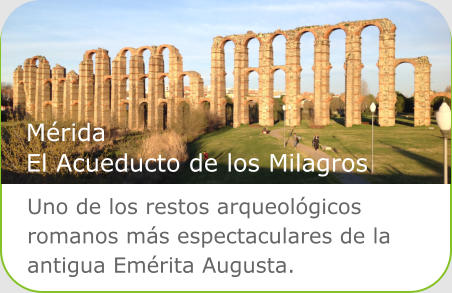 Uno de los restos arqueol�gicos romanos m�s espectaculares de la antigua Em�rita Augusta. M�rida El Acueducto de los Milagros